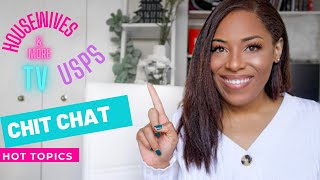 CHIT CHAT\& HOT TOPICS | RHOP, RHOA, USPS, \& MORE