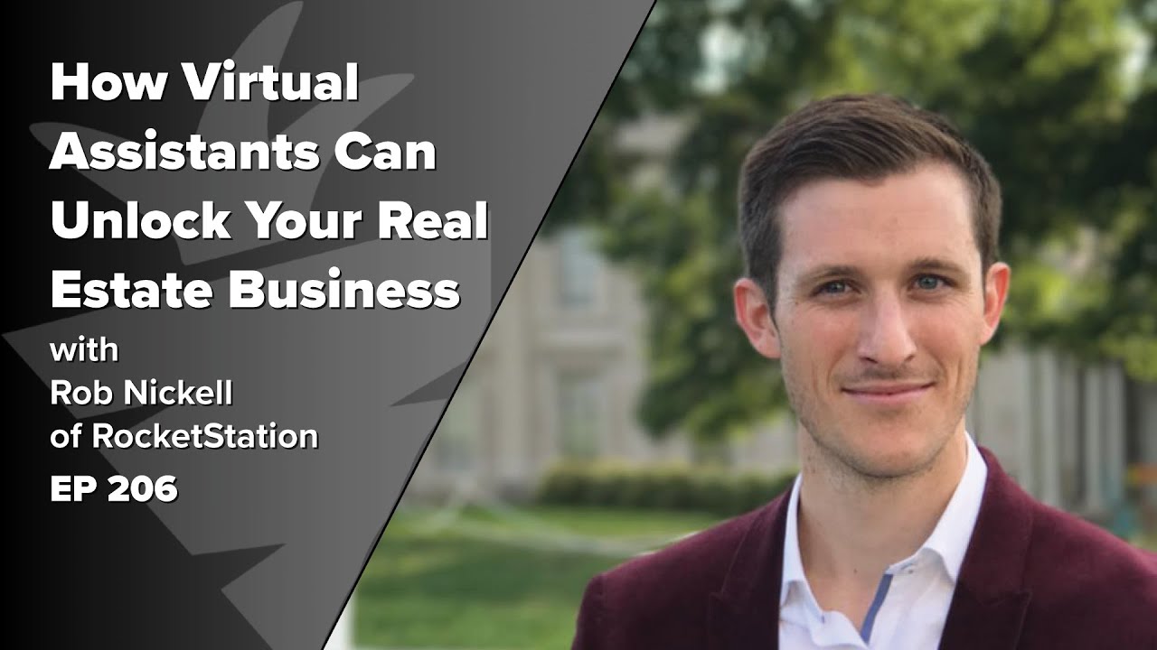 How Virtual Assistants Can Unlock Your Real Estate Business w/ Rob Nickell of RocketStation