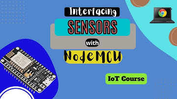 Interfacing sensors with NodeMCu || IoT Course || Introduction to IoT using NodeMCu || ESP8266 - IoT