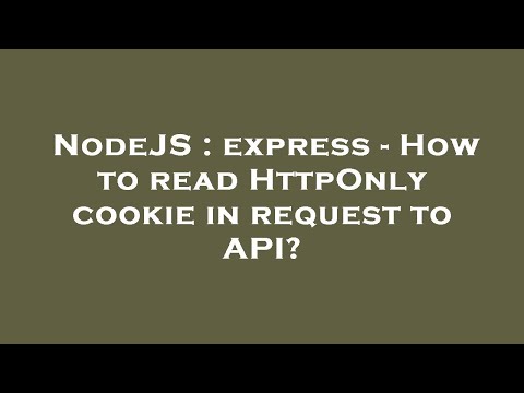 NodeJS : express - How to read HttpOnly cookie in request to API?