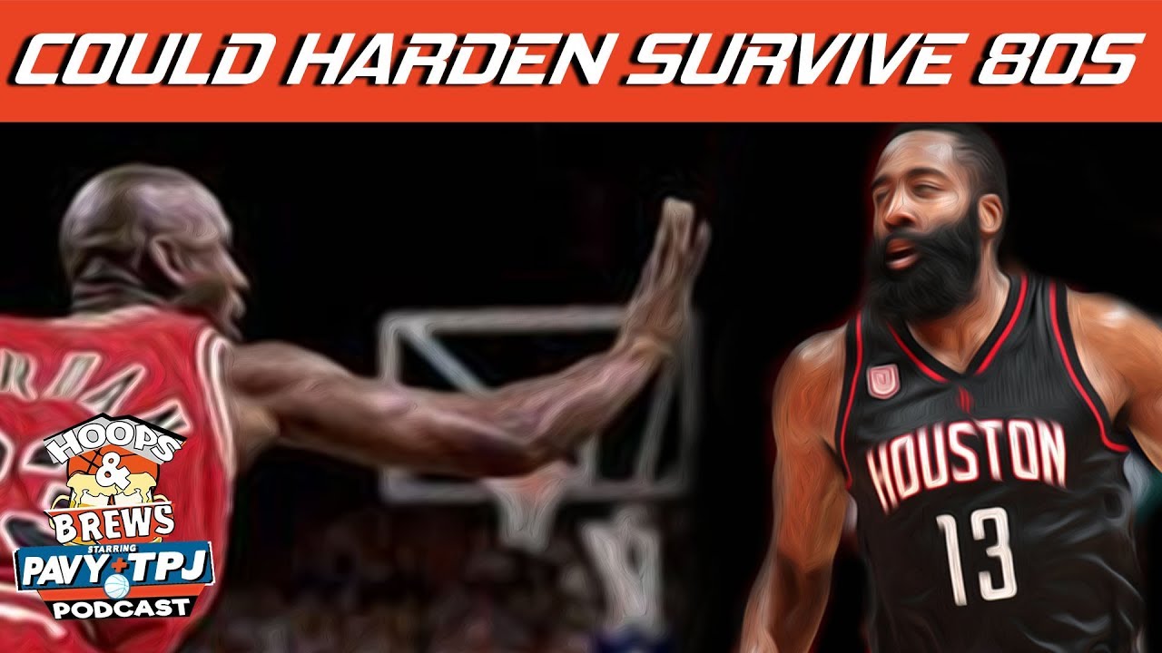 Could Harden Survive in 1980s? | Hoops N Brews