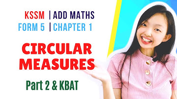 中文讲解 KSSM | Form 5 Add Maths Chapter 1 : Circular Measure【Part 2 & KBAT】