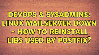 DevOps & SysAdmins: Linux Mailserver down - how to reinstall libs used by Postfix?