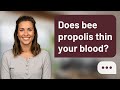 Does bee propolis thin your blood? | Propolis & Blood