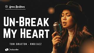 Unbreak My Heart  Toni Braxton  Female Rnbjazz Cover