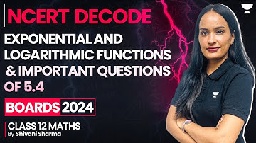 Exponential and Logarithmic Functions & Important Questions of 5.4 🔥| NCERT Decode | Class 12 Maths