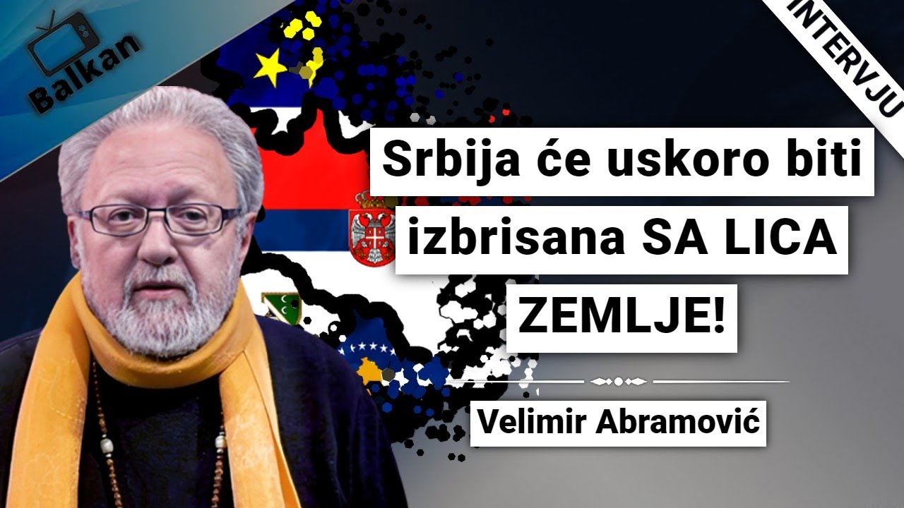 Velimir Abramović-Srbija će uskoro biti izbrisana SA LICA ZEMLJE! - YouTube