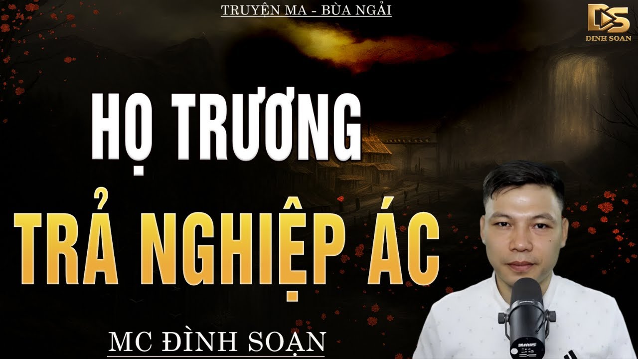 Truyện Ma Đình Soạn - HỌ TRƯƠNG TRẢ NGHIỆP ÁC | Oan Hồn Trả Oán - Chuyện Ma Kinh Dị