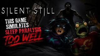 Silent Still | This Game Simulates Sleep Paralysis TOO WELL