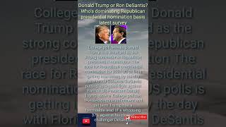 Donald Trump or Ron DeSantisWhos dominating Republican presidential nomination basis latest survey