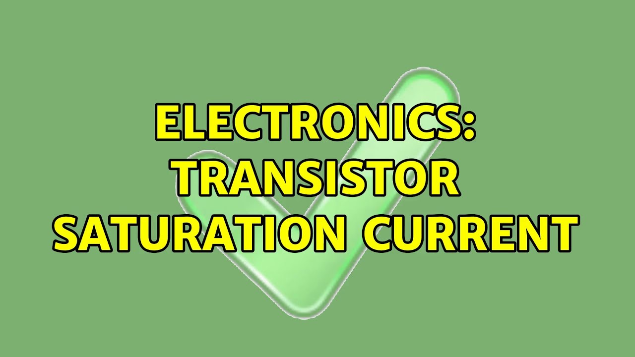 Electronics: Transistor saturation current (2 Solutions!!)