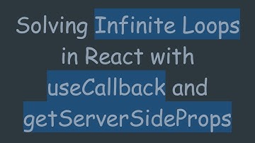 Solving Infinite Loops in React with useCallback and getServerSideProps