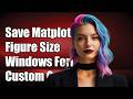 How to save matplotlib figure in max windows form instead of default size?