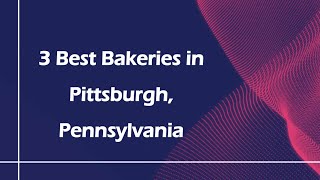 3 Best Bakeries in Pittsburgh Pennsylvania Bakeries