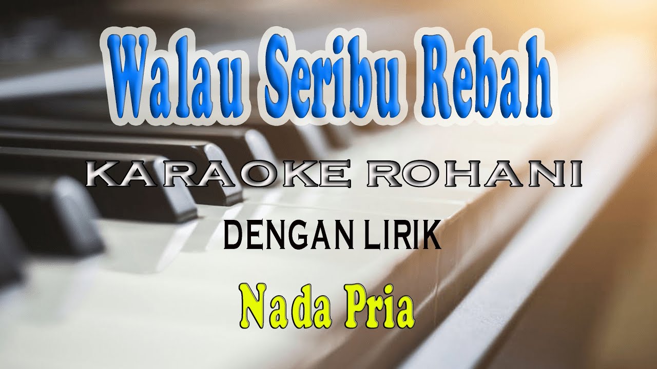 WALAU SERIBU REBAH [KARAOKE ROHANI] NADA PRIA A=DO