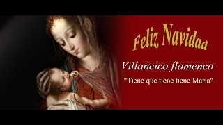 Video thumbnail of "Tiene que tiene, tiene María. Villancico Flamenco. Subtítulos"