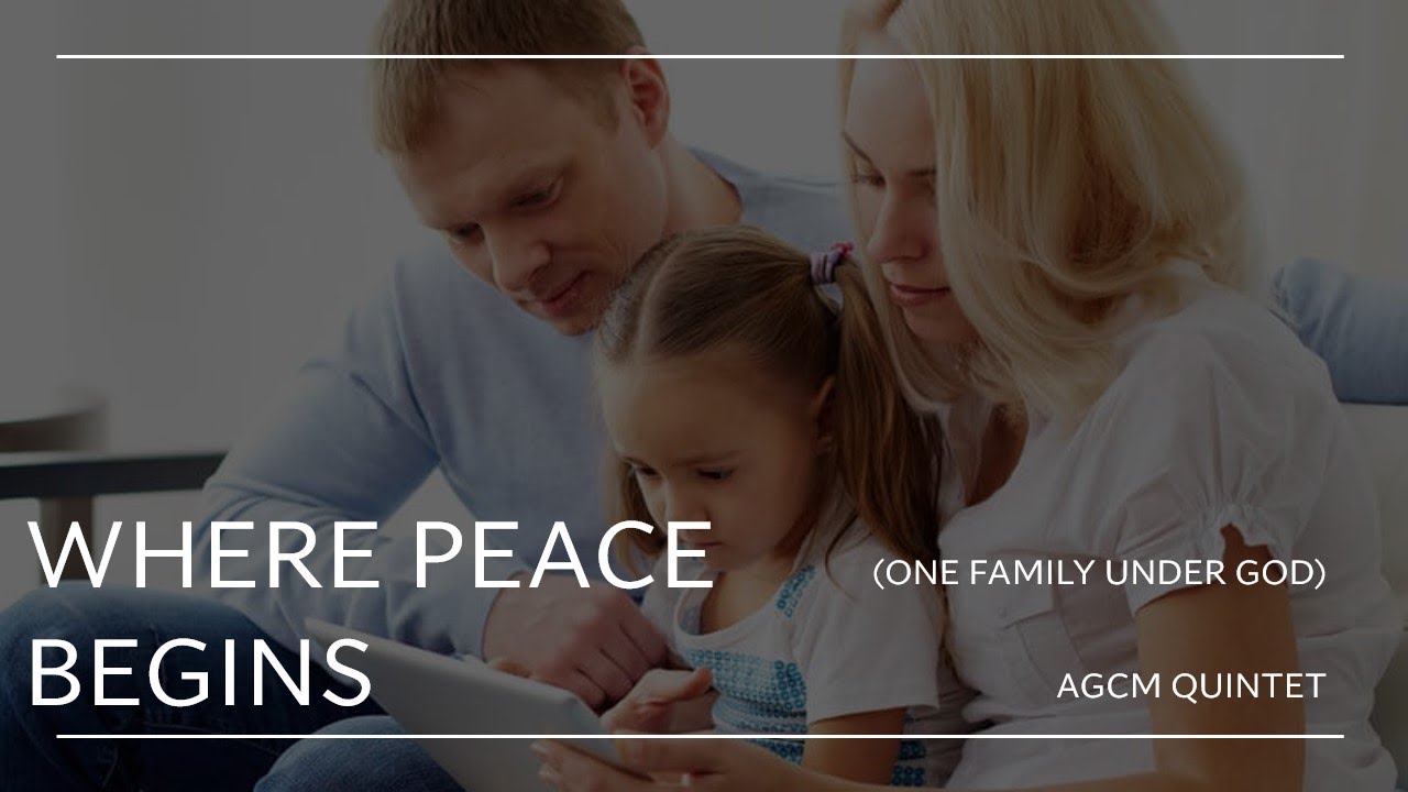 Where Peace Begins (One Family Under God) || AGCM QUINTET