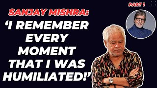 Sanjay Mishra: ‘I was sarcastically called Amitabh Bachchan for coming late on the set!’
