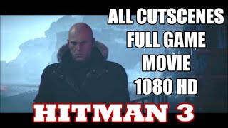 Hitman 3 - All Cutscenes & Important In-Game Dialogue - Game Movie (1080 HD)