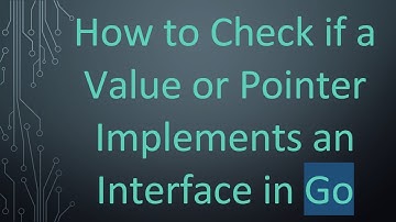 How to Check if a Value or Pointer Implements an Interface in Go