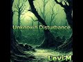 Unknown Disturbance - Levi M