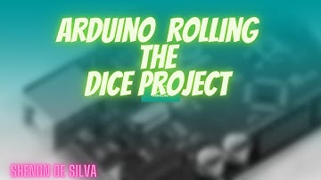 Arduino Rolling the dice project  || Shenon De Silva || Tech ||  1st May  2022