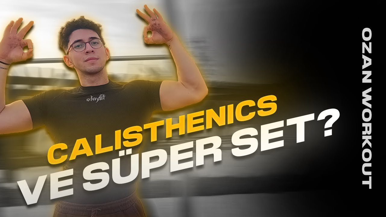 CALİSTHENİCS VE SÜPER SET ANTRENMAN SİSTEMİ?