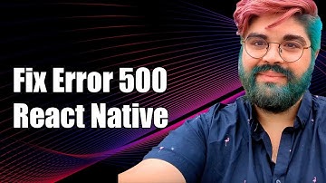 How to Fix "The Development Server Returned Response Error Code: 500" in React Native