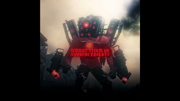 The Worst Titan In Skibidi Toilet II UTCM Skibidi Toilet #edit