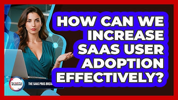 How Can We Increase SaaS User Adoption Effectively?