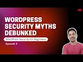 WordPress Security for Beginners Episode 3 - WordPress Security Myths Debunked