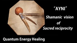 'Ayni', living in right relation. The shamanic philosophy of sacred reciprocity.