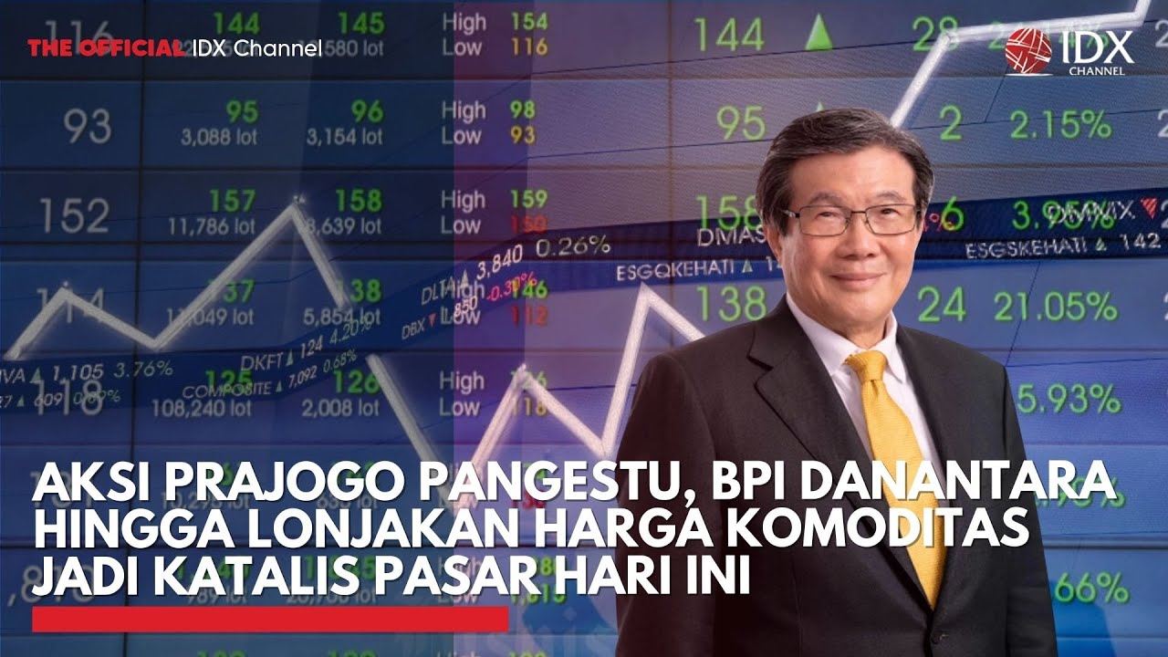 Aksi Prajogo Pangestu, BPI Danantara hingga Lonjakan Harga Komoditas Jadi Katalis Pasar Hari Ini
