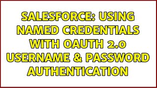 Salesforce: Using Named Credentials with OAuth 2.0 username & Password Authentication