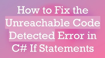 How to Fix the Unreachable Code Detected Error in C#  If Statements