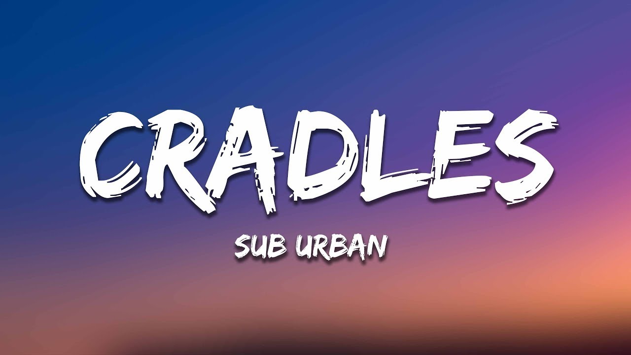 Cradles (Sub Urban ) Lyric song YouTube