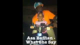 Asa Bantan - What She Say (Riddim Produced by Dj Bryce)