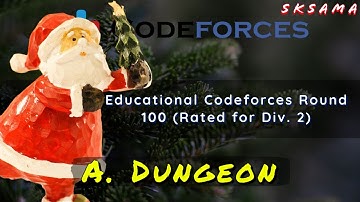 A. Dungeon : Educational Codeforces Round 100 (Rated for Div. 2) | sKSama | Hindi