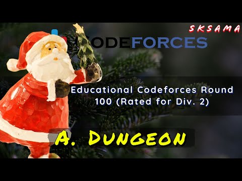 A. Dungeon : Educational Codeforces Round 100 (Rated for Div. 2) | sKSama | Hindi