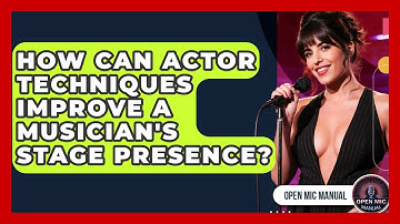 How Can Actor Techniques Improve A Musician