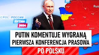 PUTIN komentuje SWOJĄ WYGRANĄ - PIERWSZA KONFERENCJA (po Polsku)