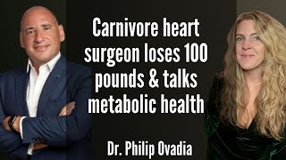 Carnivore Heart Surgeon loses 100 pounds & talks metabolic and heart health - Dr. Philip Ovadia