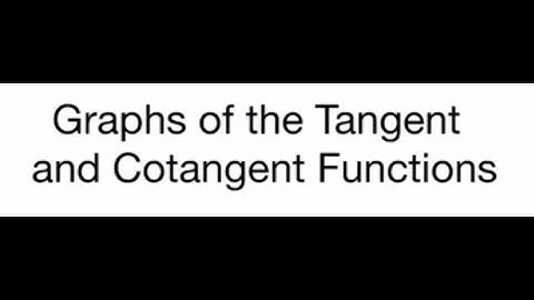 Trig - 4.3 - Graphs of the Tangent & Cotangent Functions