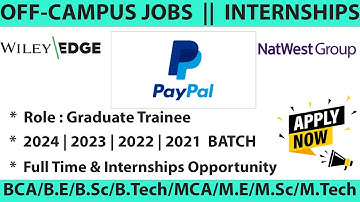 WILEY EDGE | PAYPAL | NATWEST GROUP  OFF-CAMPUS HIRING JOBS | INTERNSHIPS | 2023 | 2022 | 2021