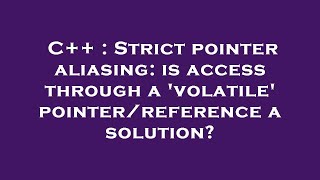 C++ : Strict pointer aliasing: is access through a 'volatile' pointer/reference a solution?
