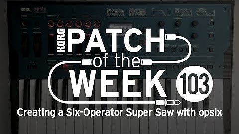 Patch of the Week 103: Creating a Six-Operator Super Saw with opsix