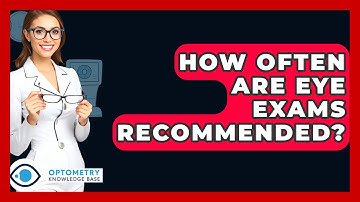 How Often Are Eye Exams Recommended? - Optometry Knowledge Base