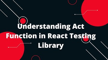 React Testing Library Tutorial #15 Understanding Act Function in React Testing Library