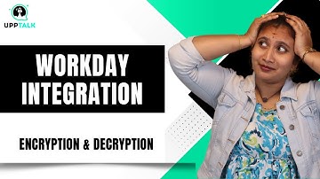 Workday Integration Encryption and Decryption | Workday Integration Course | Workday | UppTalk