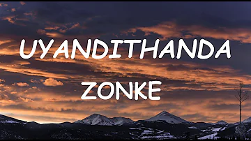 Zonke - Uyandithanda (Lyrics)